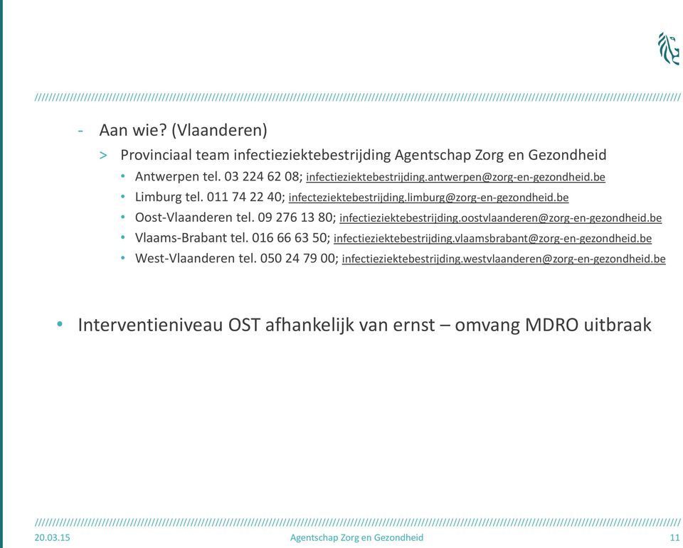 09 276 13 80; infectieziektebestrijding.oostvlaanderen@zorg-en-gezondheid.be Vlaams-Brabant tel. 016 66 63 50; infectieziektebestrijding.