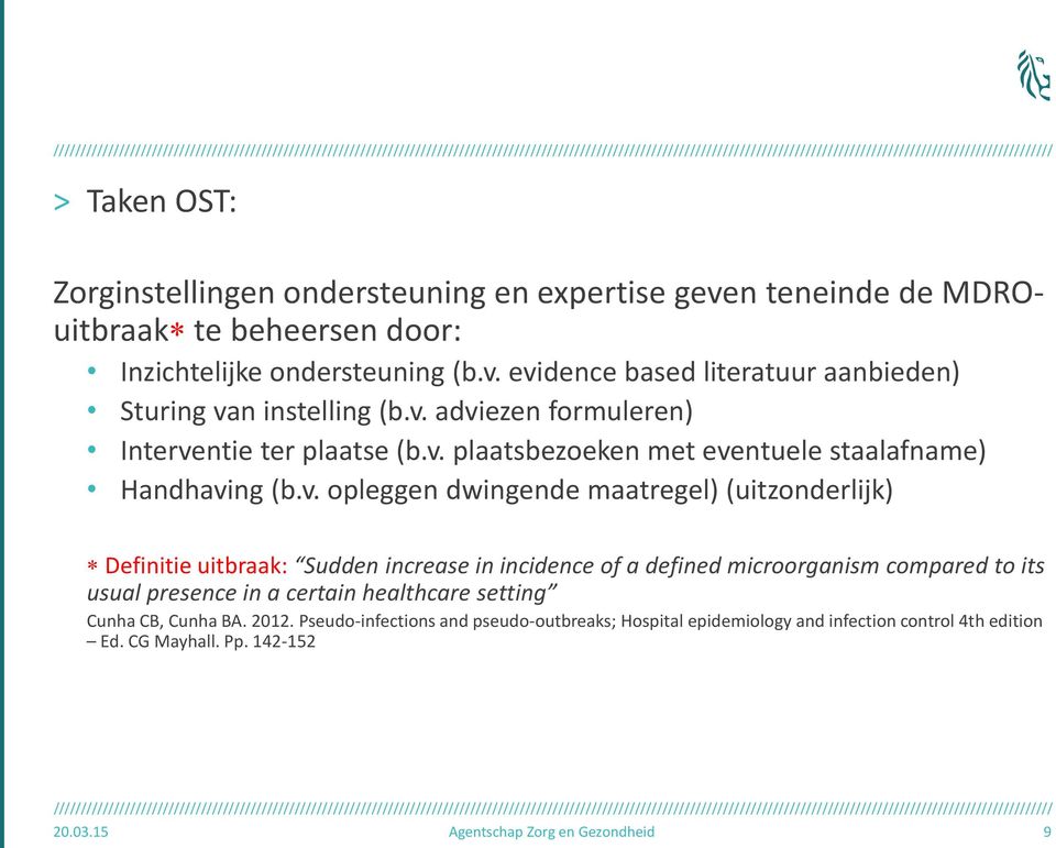 uitbraak: Sudden increase in incidence of a defined microorganism compared to its usual presence in a certain healthcare setting Cunha CB, Cunha BA. 2012.