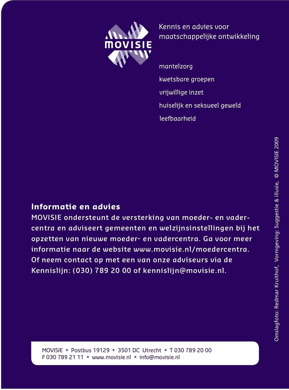 Of neem contact op met een van onze adviseurs via de Kennislijn: (030) 789 20 00 of kennislijn@movisie.nl.