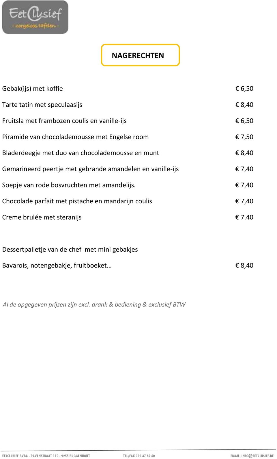 vanille-ijs 7,40 Soepje van rode bosvruchten met amandelijs.