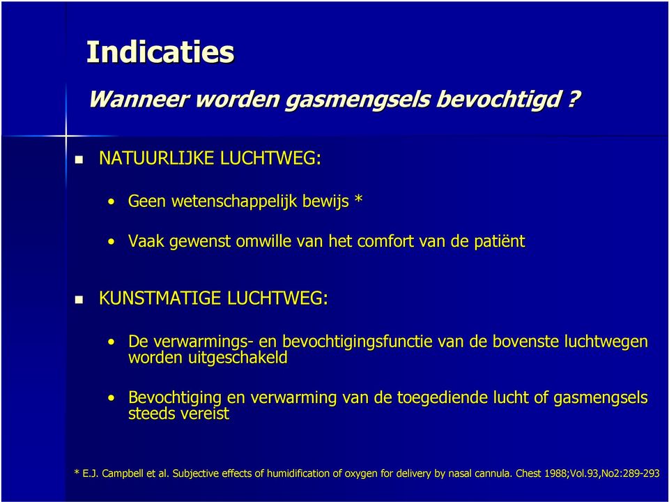 LUCHTWEG: De verwarmings- en bevochtigingsfunctie van de bovenste luchtwegen worden uitgeschakeld Bevochtiging en