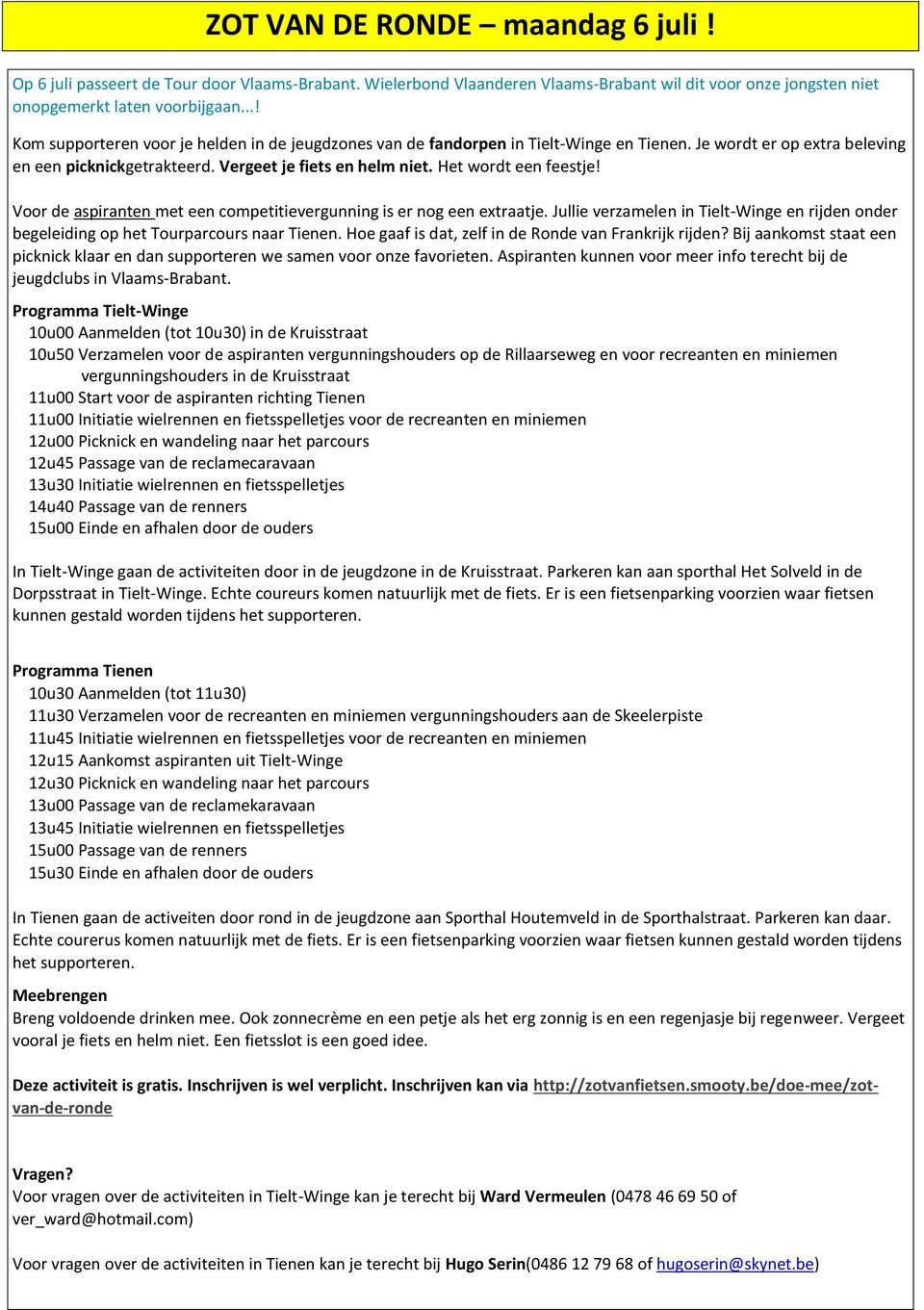 Het wordt een feestje! Voor de aspiranten met een competitievergunning is er nog een extraatje. Jullie verzamelen in Tielt-Winge en rijden onder begeleiding op het Tourparcours naar Tienen.