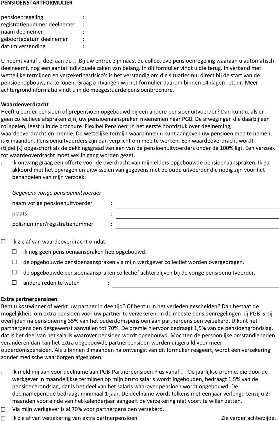 In verband met wettelijke termijnen en verzekeringsrisico's is het verstandig om die situaties nu, direct bij de start van de pensioenopbouw, na te lopen.