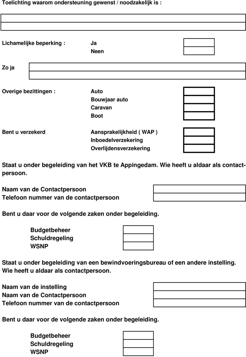 Naam van de Contactpersoon Telefoon nummer van de contactpersoon Bent u daar voor de volgende zaken onder begeleiding.