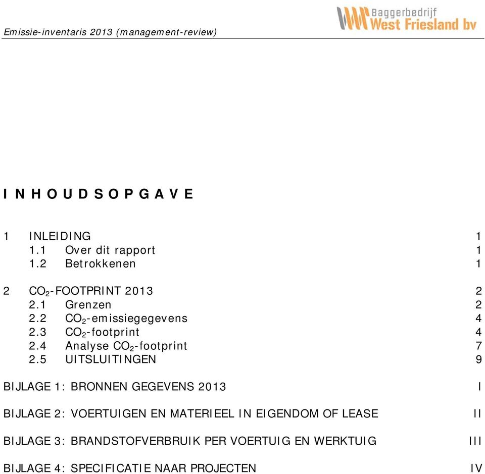 5 UITSLUITINGEN 9 BIJLAGE 1: BRONNEN GEGEVENS 2013 BIJLAGE 2: VOERTUIGEN EN MATERIEEL IN EIGENDOM OF