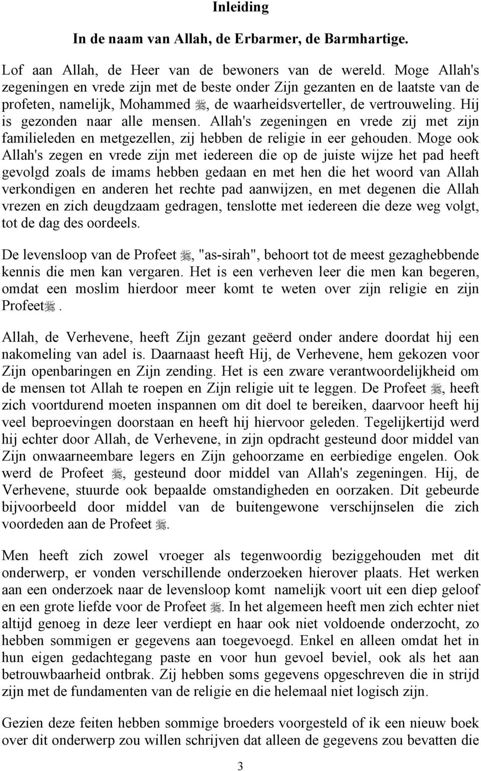 Allah's zegeningen en vrede zij met zijn familieleden en metgezellen, zij hebben de religie in eer gehouden.