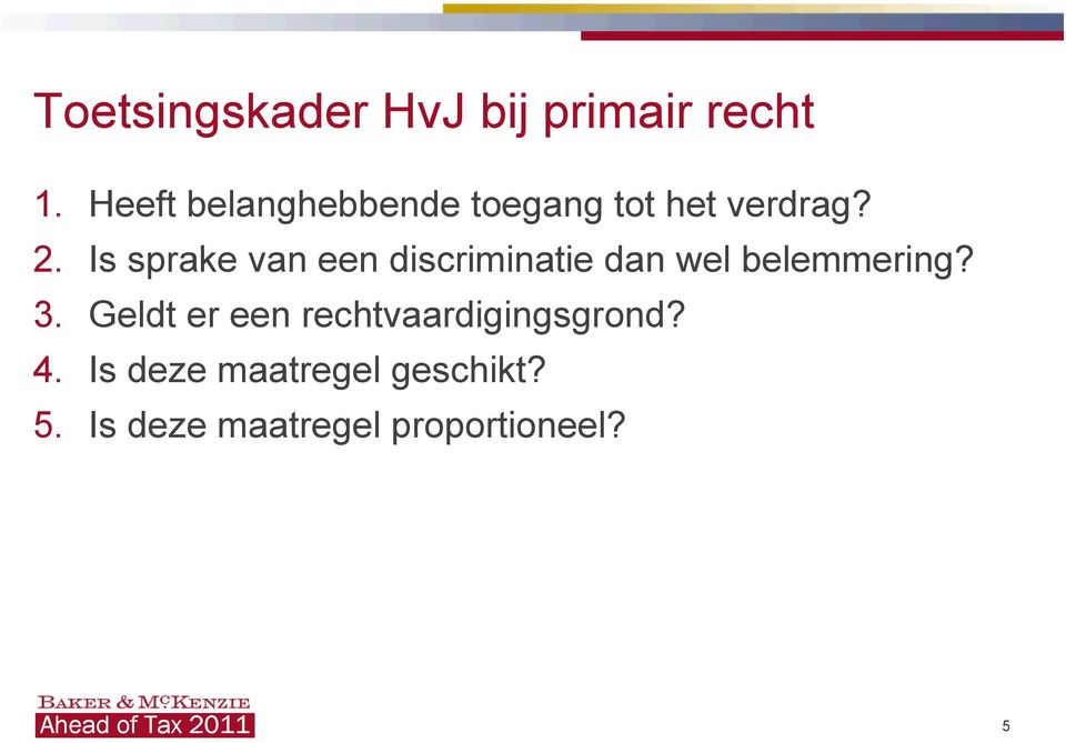 Is sprake van een discriminatie dan wel belemmering? 3.