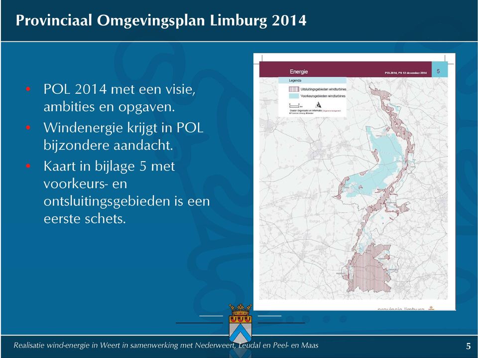 Kaart in bijlage 5 met voorkeurs-en ontsluitingsgebieden is een eerste