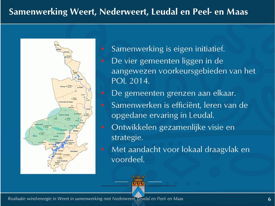 Samenwerken is efficiënt, leren van de opgedane ervaring in Leudal. Ontwikkelen gezamenlijke visie en strategie.