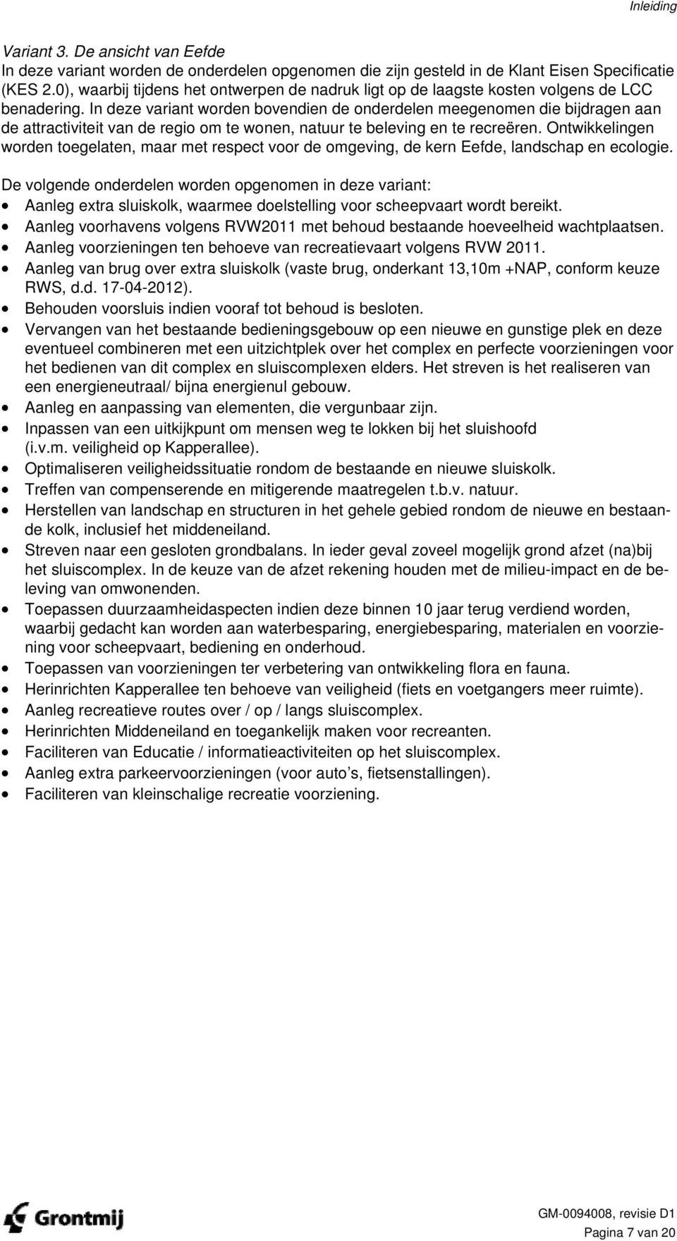 In deze variant worden bovendien de onderdelen meegenomen die bijdragen aan de attractiviteit van de regio om te wonen, natuur te beleving en te recreëren.