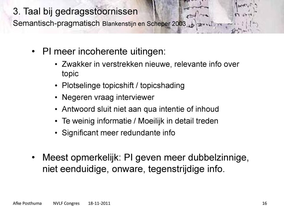 niet aan qua intentie of inhoud Te weinig informatie / Moeilijk in detail treden Significant meer redundante info Meest