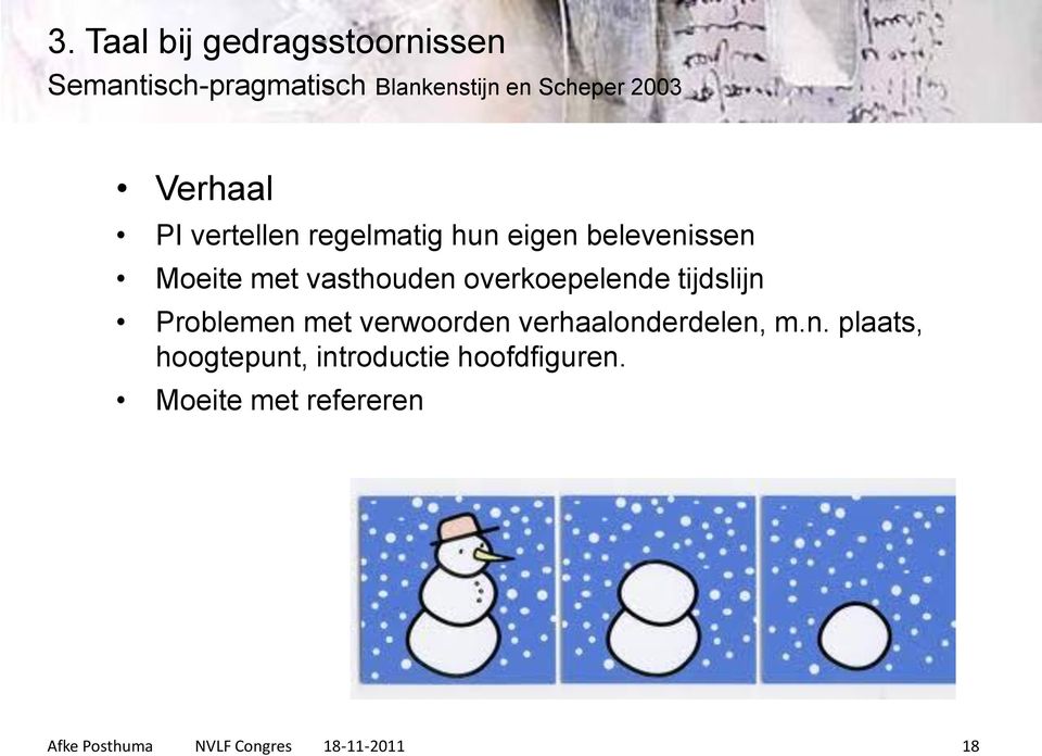 overkoepelende tijdslijn Problemen met verwoorden verhaalonderdelen, m.n. plaats, hoogtepunt, introductie hoofdfiguren.