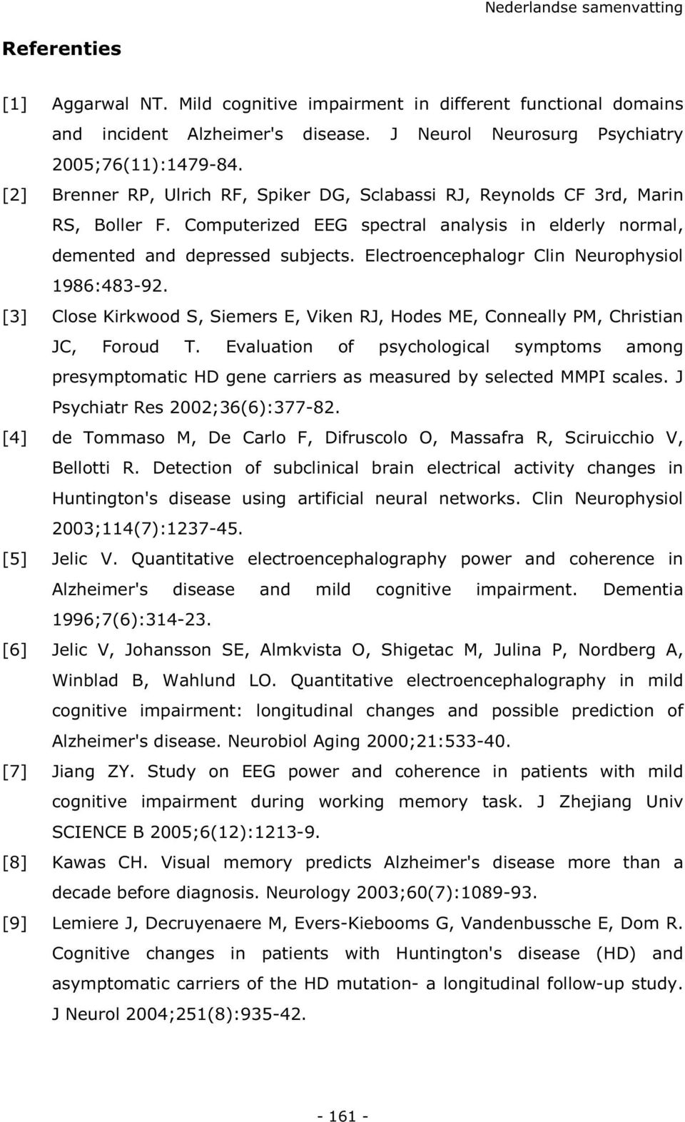 Electroencephalogr Clin Neurophysiol 1986:483-92. [3] Close Kirkwood S, Siemers E, Viken RJ, Hodes ME, Conneally PM, Christian JC, Foroud T.