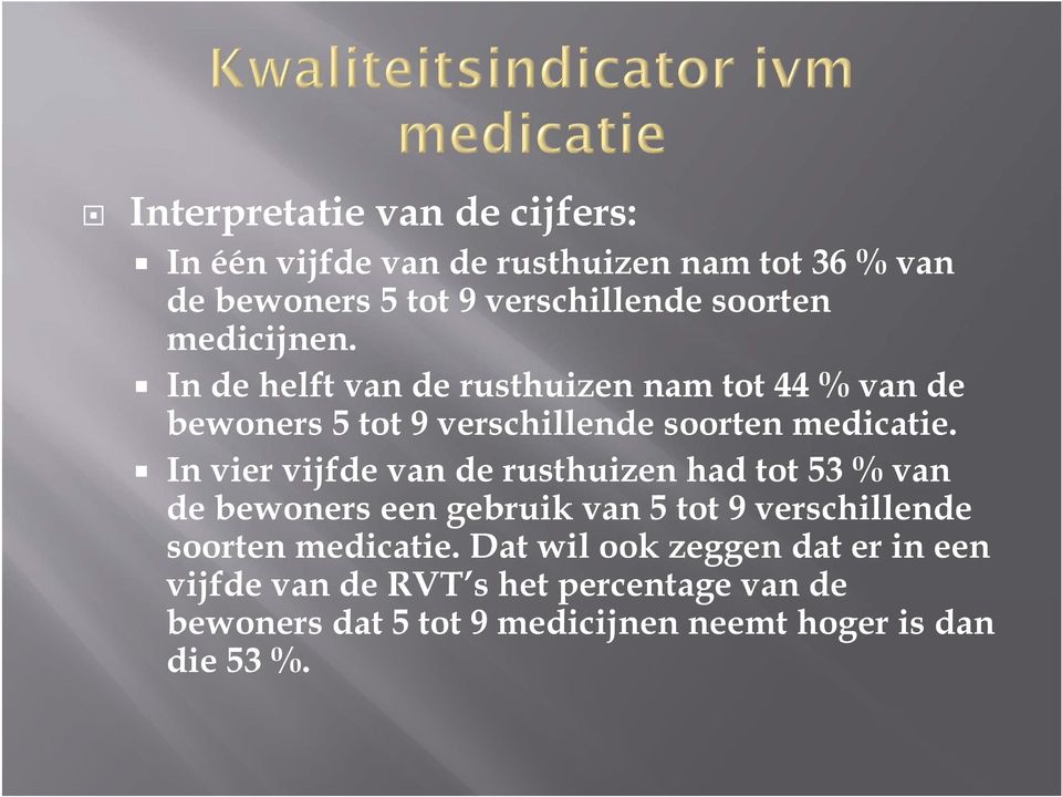 In vier vijfde van de rusthuizen had tot 53 % van de bewoners een gebruik van 5 tot 9 verschillende soorten medicatie.