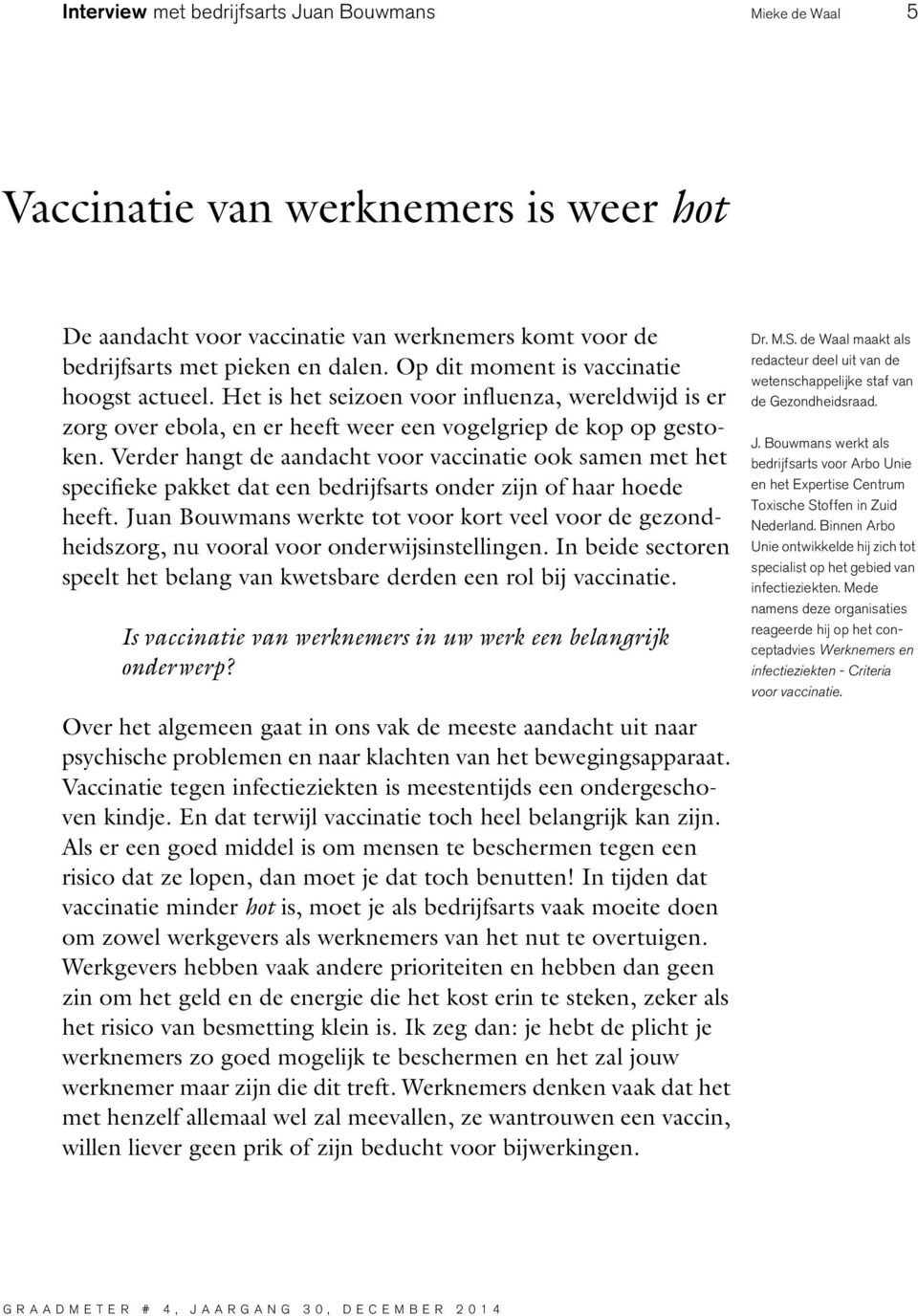 Verder hangt de aandacht voor vaccinatie ook samen met het specifieke pakket dat een bedrijfsarts onder zijn of haar hoede heeft.