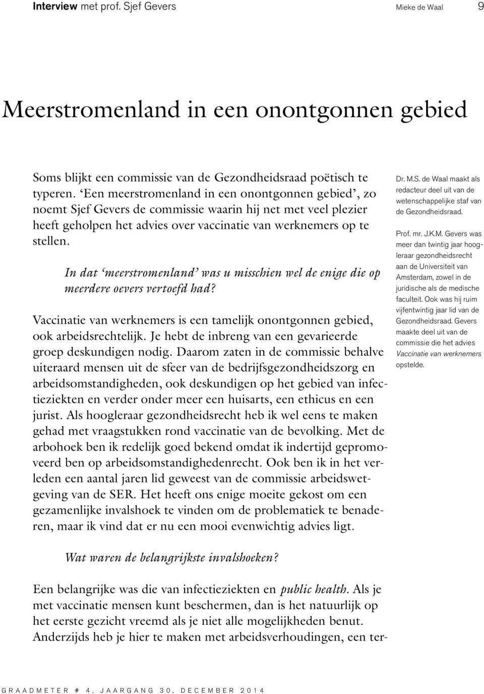 In dat meerstromenland was u misschien wel de enige die op meerdere oevers vertoefd had? Vaccinatie van werknemers is een tamelijk onontgonnen gebied, ook arbeidsrechtelijk.