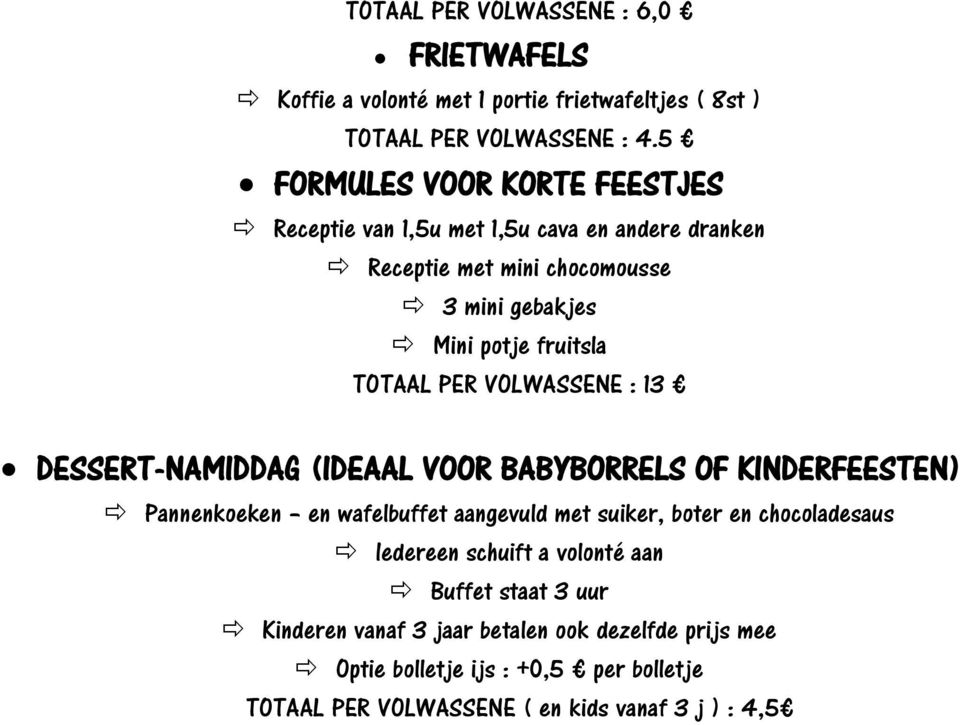 PER VOLWASSENE : 13 DESSERT-NAMIDDAG (IDEAAL VOOR BABYBORRELS OF KINDERFEESTEN) Pannenkoeken en wafelbuffet aangevuld met suiker, boter en chocoladesaus