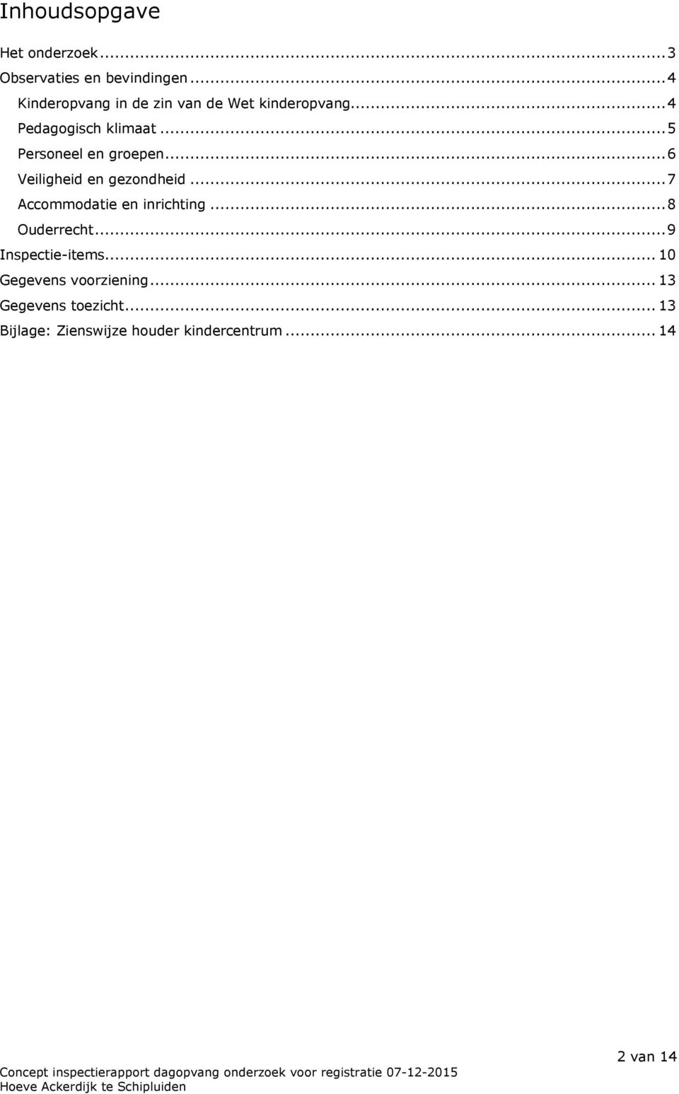 ..5 Personeel en groepen...6 Veiligheid en gezondheid...7 Accommodatie en inrichting.