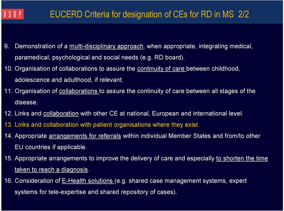 Organisation of collaborations to assure the continuity of care between all stages of the disease. 12. Links and collaboration with other CE at national, European and international level. 13.