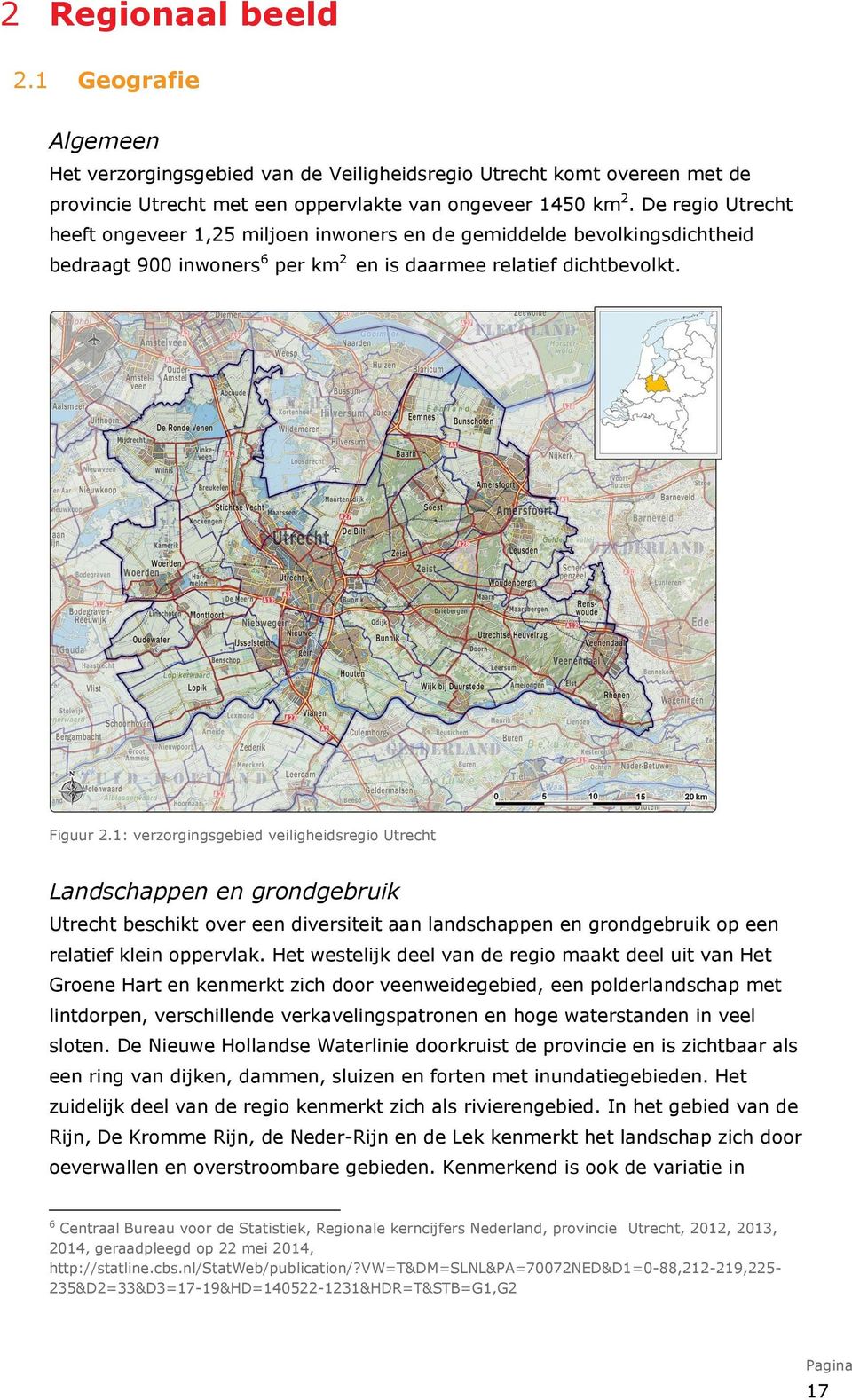 1: verzorgingsgebied veiligheidsregio Utrecht Landschappen en grondgebruik Utrecht beschikt over een diversiteit aan landschappen en grondgebruik op een relatief klein oppervlak.