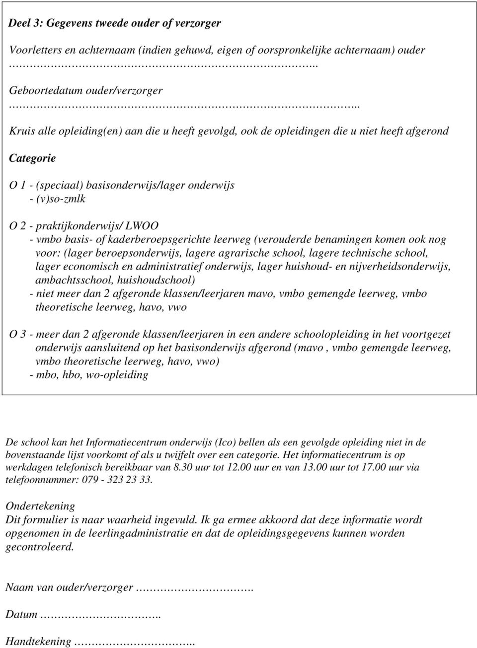 vmbo basis- of kaderberoepsgerichte leerweg (verouderde benamingen komen ook nog voor: (lager beroepsonderwijs, lagere agrarische school, lagere technische school, lager economisch en administratief