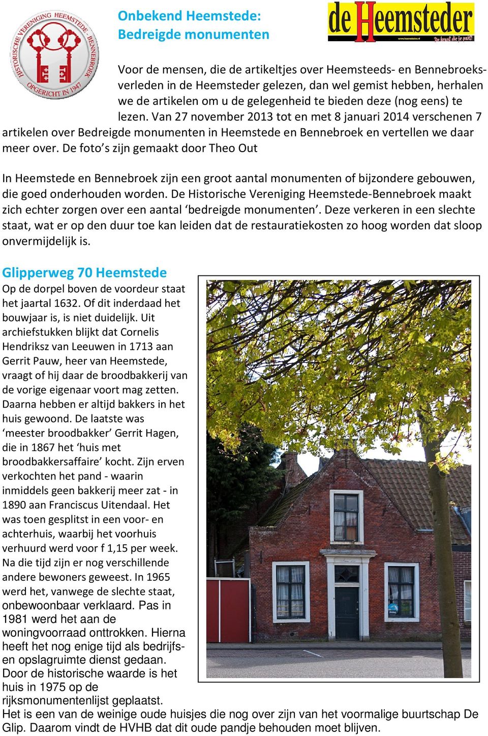 Van 27 november 2013 tot en met 8 januari 2014 verschenen 7 artikelen over Bedreigde monumenten in Heemstede en Bennebroek en vertellen we daar meer over.