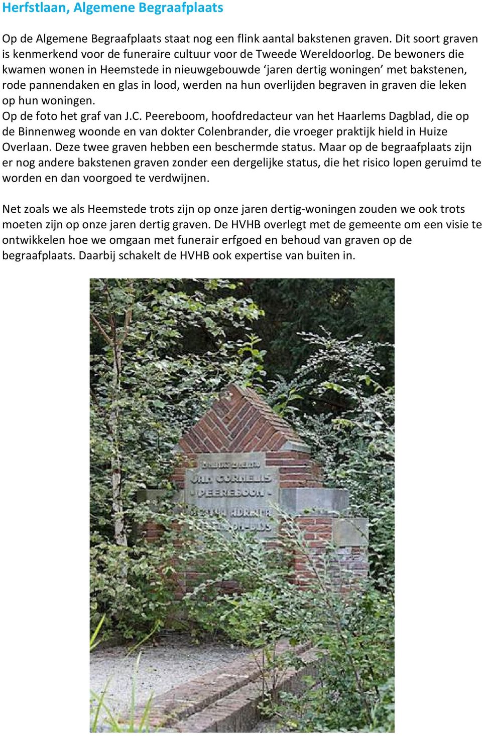 Op de foto het graf van J.C. Peereboom, hoofdredacteur van het Haarlems Dagblad, die op de Binnenweg woonde en van dokter Colenbrander, die vroeger praktijk hield in Huize Overlaan.