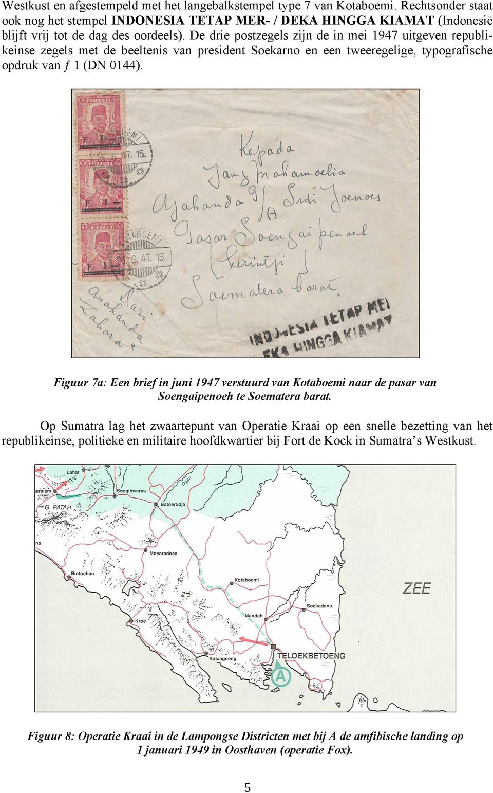De drie postzegels zijn de in mei 1947 uitgeven republikeinse zegels met de beeltenis van president Soekarno en een tweeregelige, typografische opdruk van ƒ 1 (DN 0144).