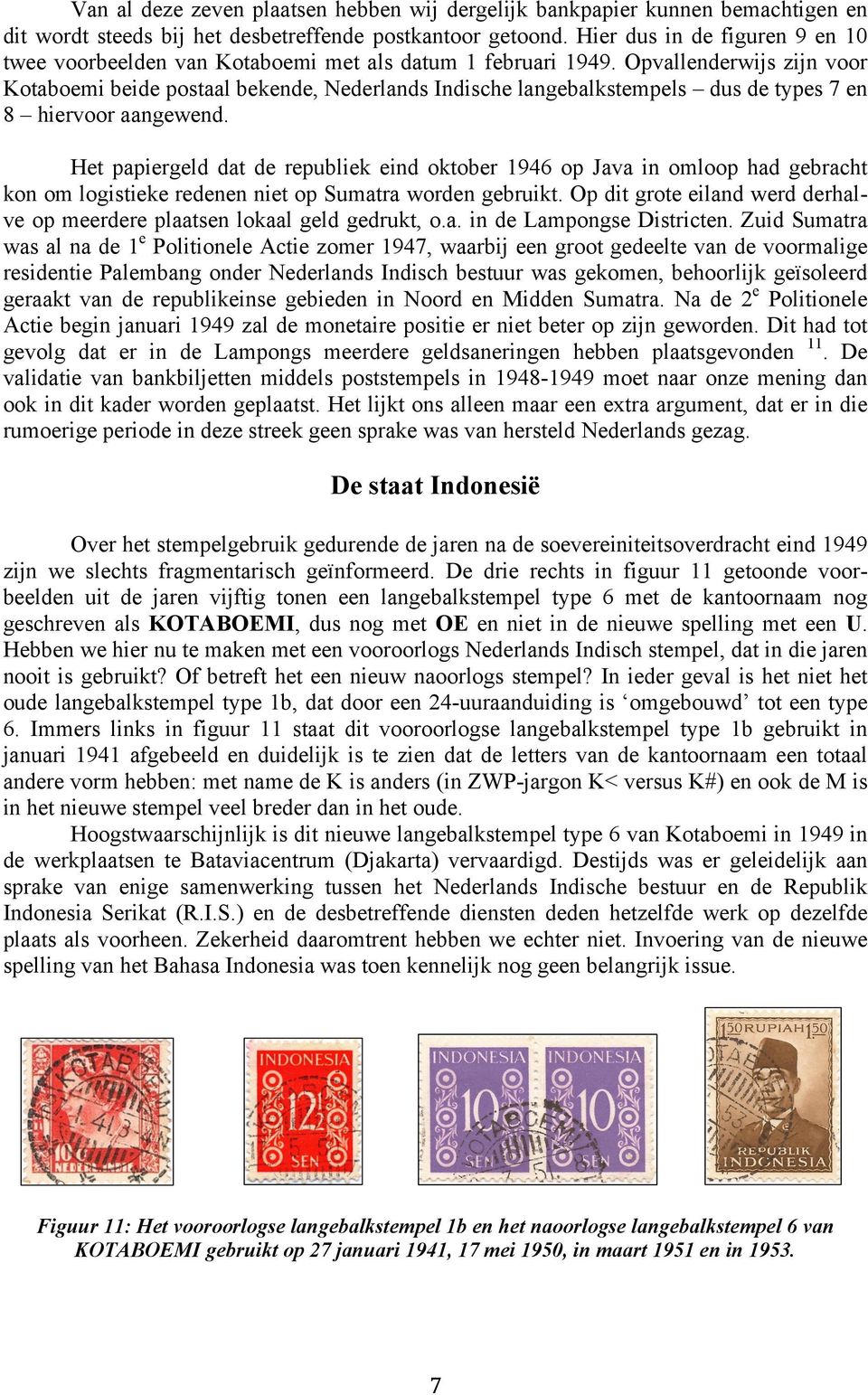 Opvallenderwijs zijn voor Kotaboemi beide postaal bekende, Nederlands Indische langebalkstempels dus de types 7 en 8 hiervoor aangewend.