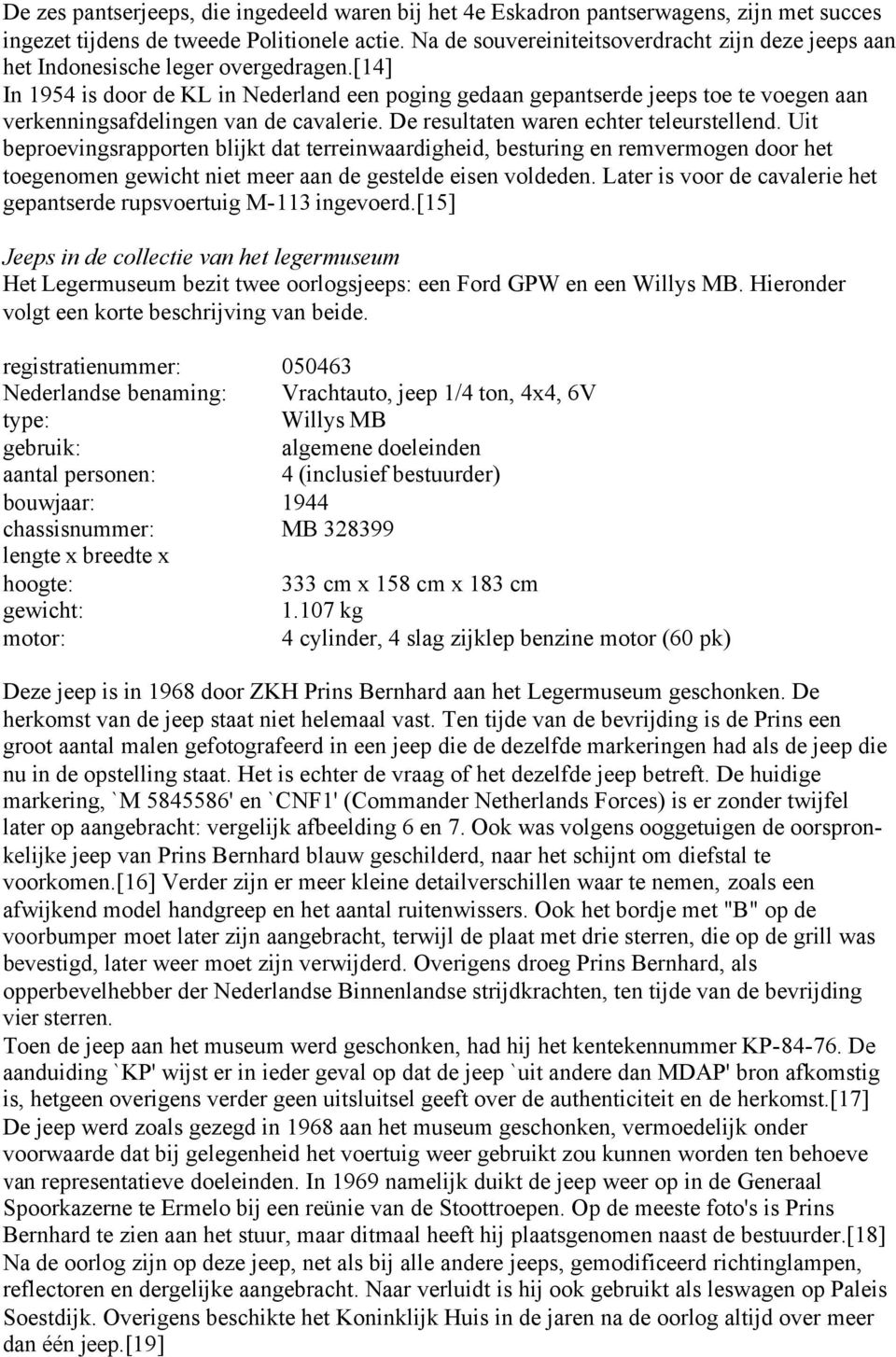 [14] In 1954 is door de KL in Nederland een poging gedaan gepantserde jeeps toe te voegen aan verkenningsafdelingen van de cavalerie. De resultaten waren echter teleurstellend.