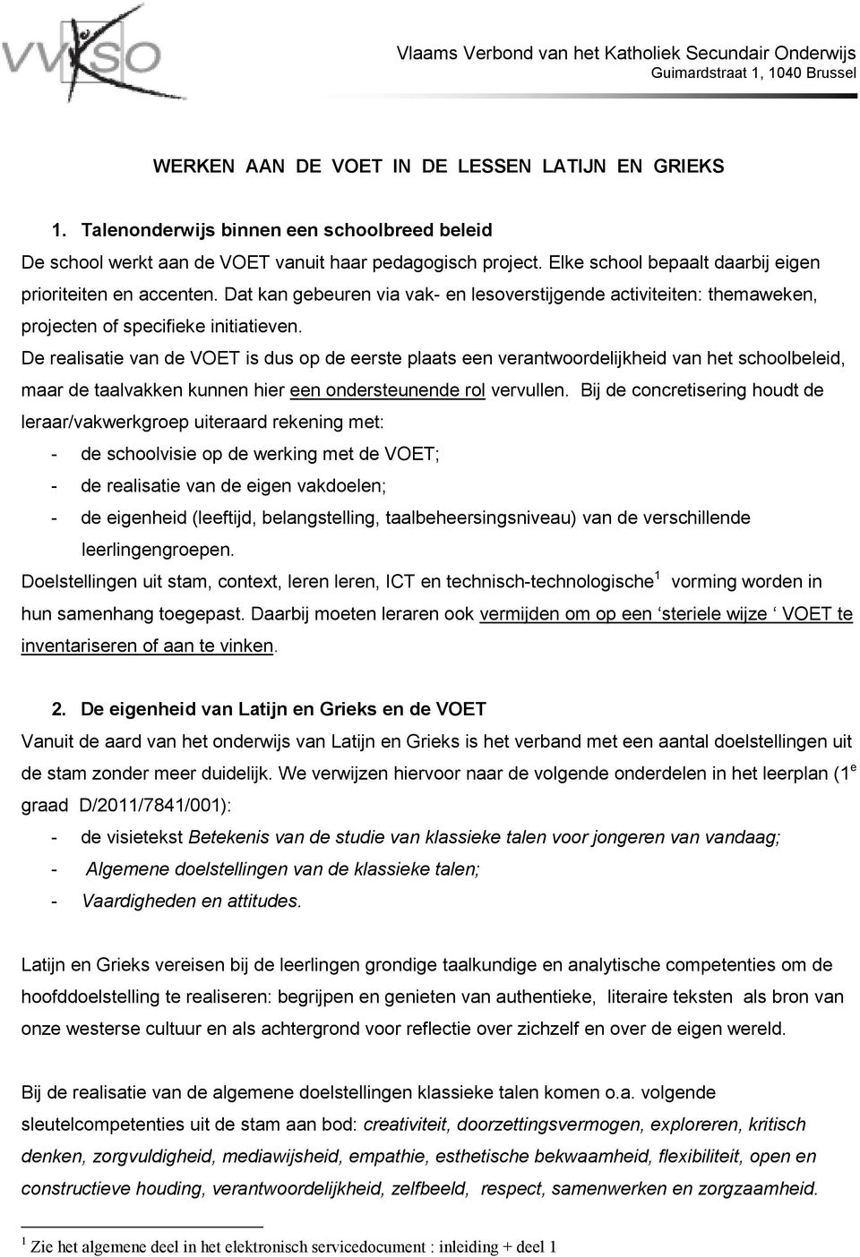 Dat kan gebeuren via vak- en lesoverstijgende activiteiten: themaweken, projecten of specifieke initiatieven.