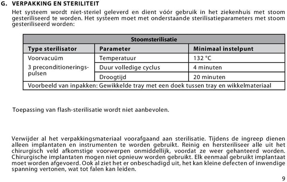 preconditioneringspulsen Duur volledige cyclus 4 minuten Droogtijd 20 minuten Voorbeeld van inpakken: Gewikkelde tray met een doek tussen tray en wikkelmateriaal Toepassing van flash-sterilisatie