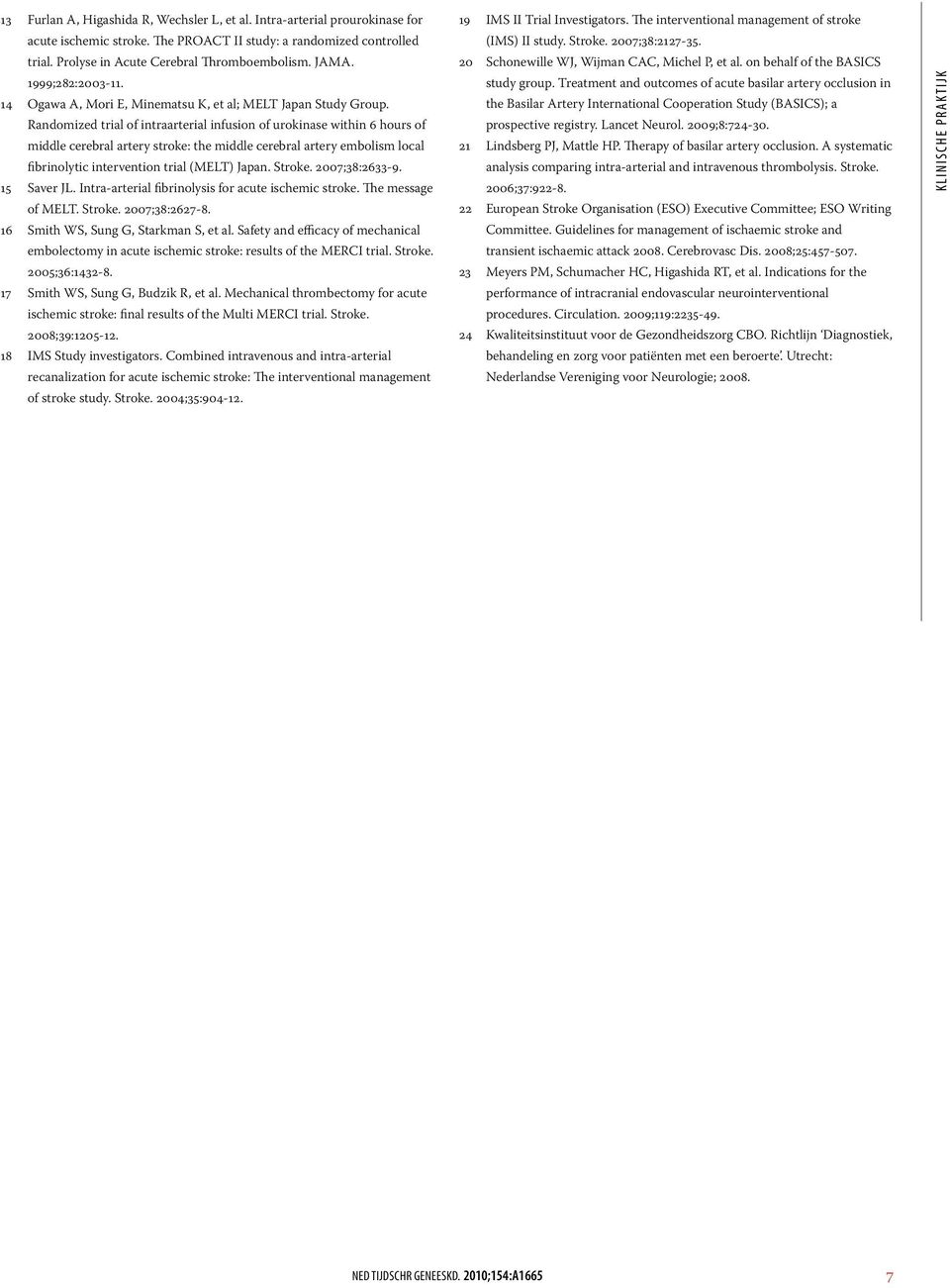 andomized trial of intraarterial infusion of urokinase within 6 hours of middle cerebral artery stroke: the middle cerebral artery embolism local fibrinolytic intervention trial (MET) Japan. Stroke.