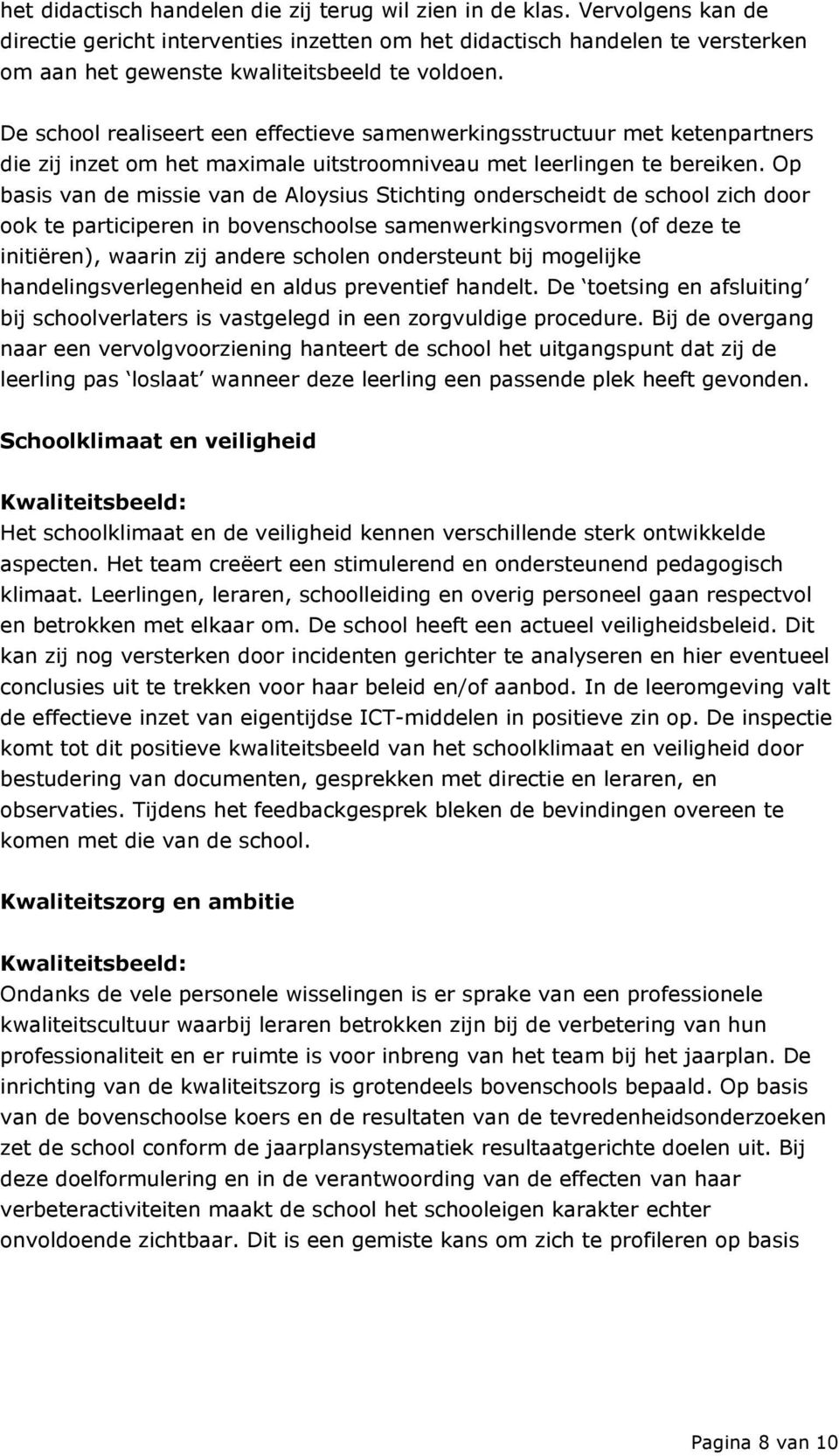 De school realiseert een effectieve samenwerkingsstructuur met ketenpartners die zij inzet om het maximale uitstroomniveau met leerlingen te bereiken.