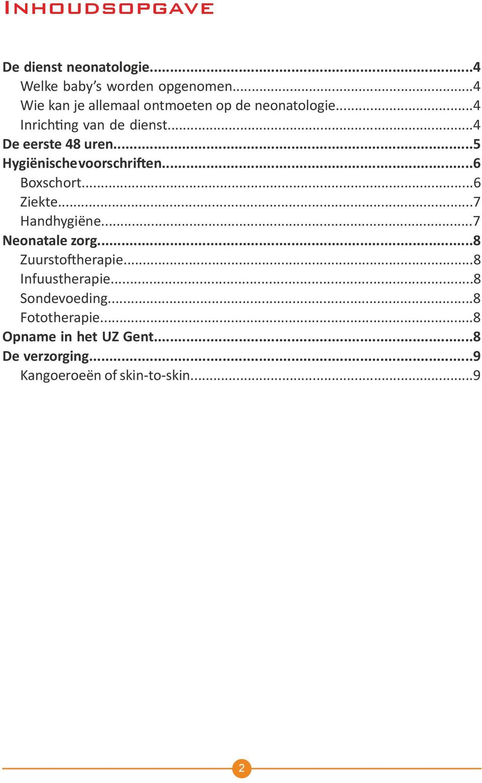 ..5 Hygiënische voorschriften...6 Boxschort...6 Ziekte...7 Handhygiëne...7 Neonatale zorg.