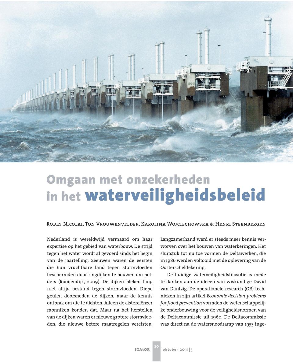 Zeeuwen waren de eersten die hun vruchtbare land tegen stormvloeden beschermden door ringdijken te bouwen om polders (Rooijendijk, 2009). De dijken bleken lang niet altijd bestand tegen stormvloeden.