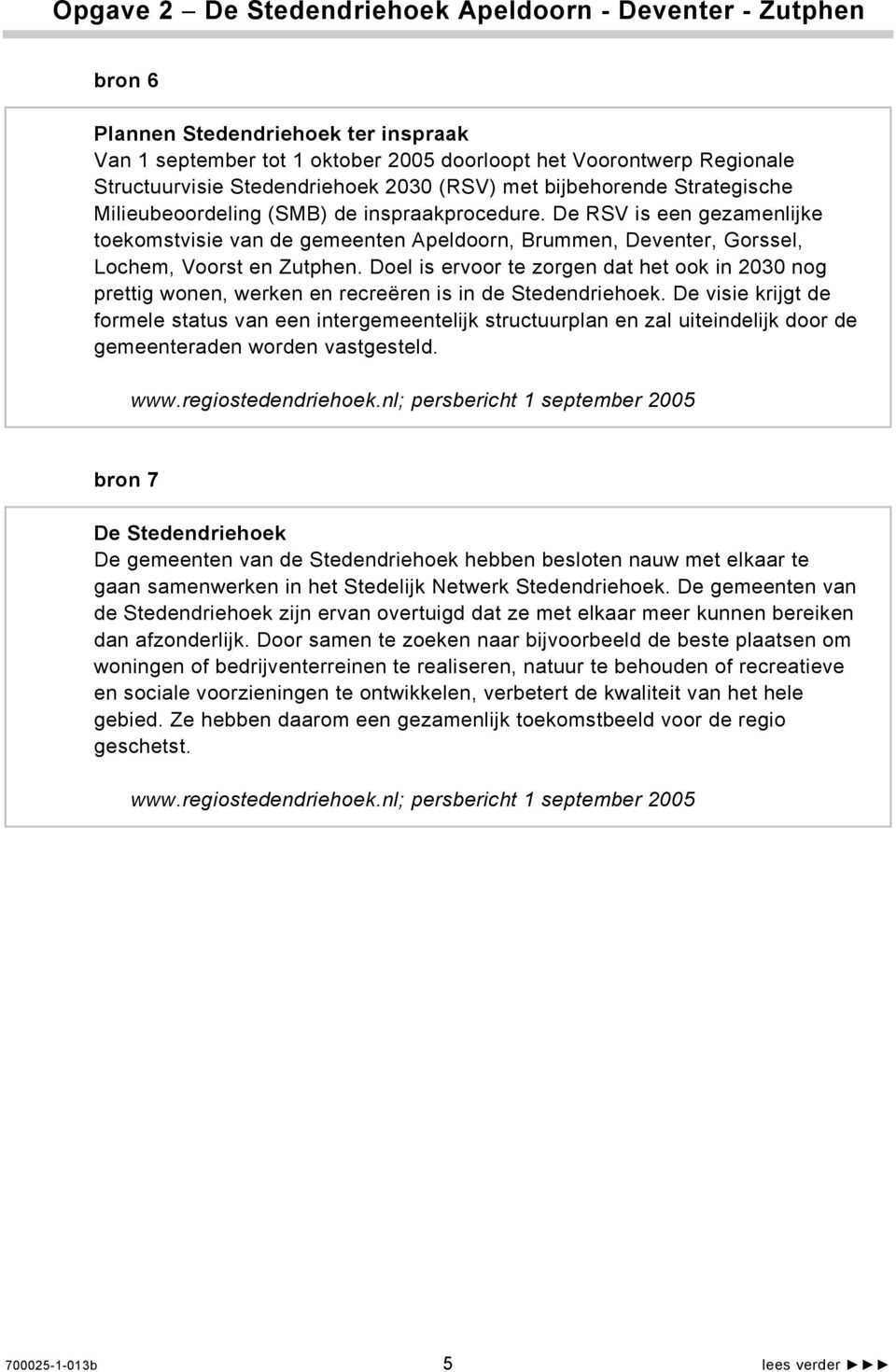 De RSV is een gezamenlijke toekomstvisie van de gemeenten Apeldoorn, Brummen, Deventer, Gorssel, Lochem, Voorst en Zutphen.