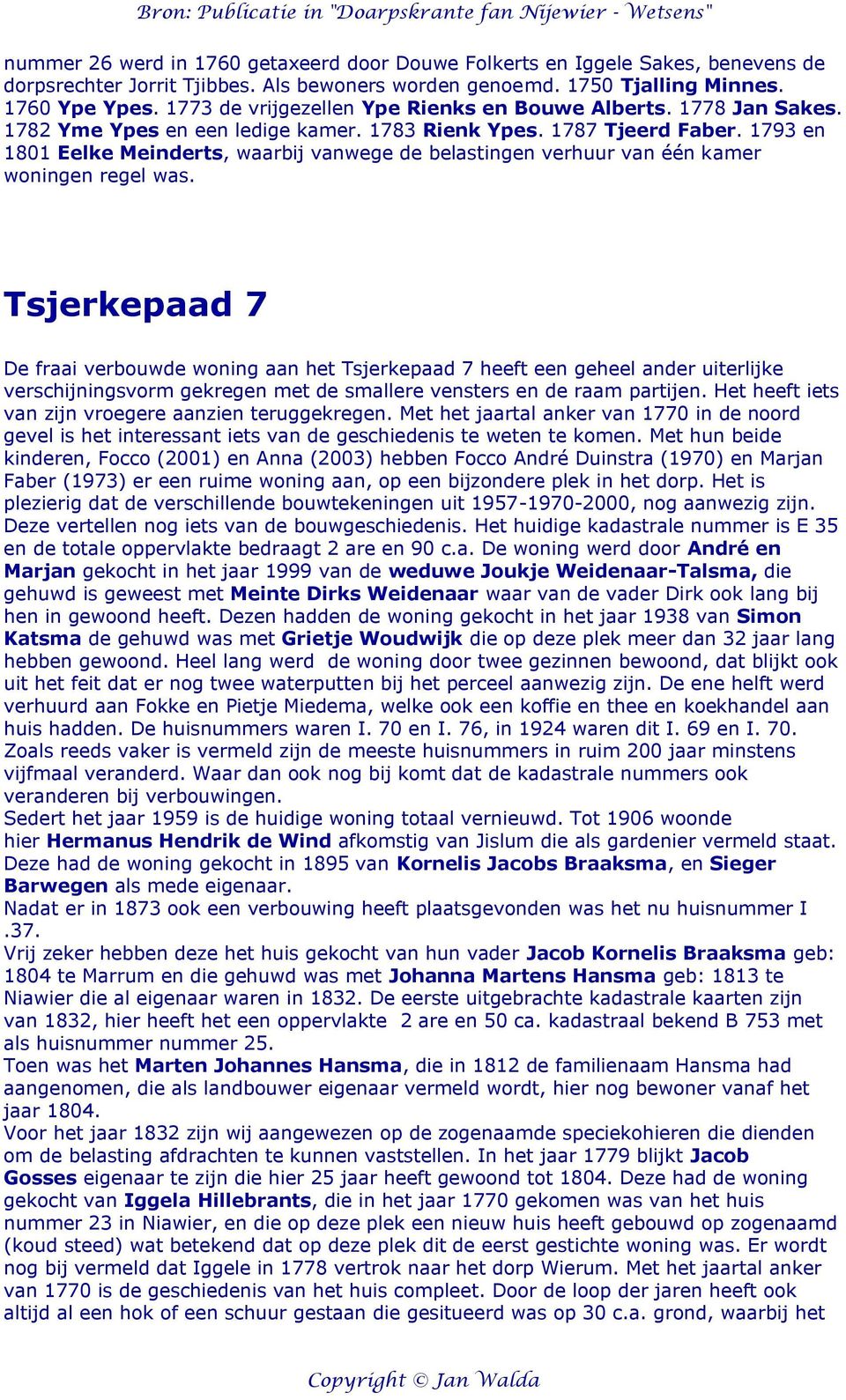 1793 en 1801 Eelke Meinderts, waarbij vanwege de belastingen verhuur van één kamer woningen regel was.