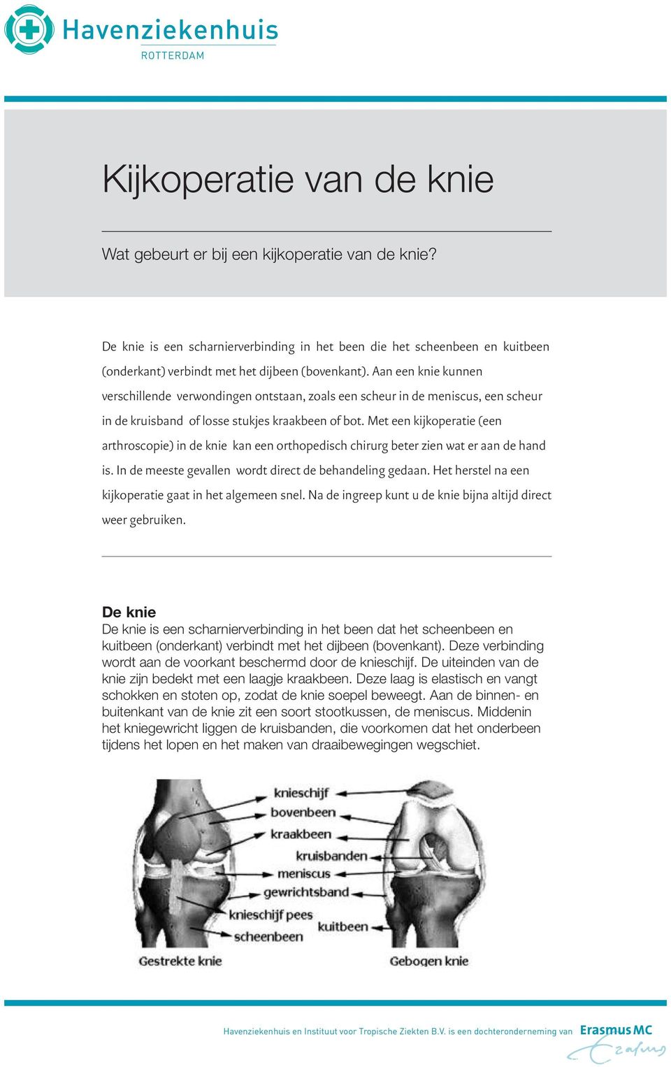 Aan een knie kunnen verschillende verwondingen ontstaan, zoals een scheur in de meniscus, een scheur in de kruisband of losse stukjes kraakbeen of bot.