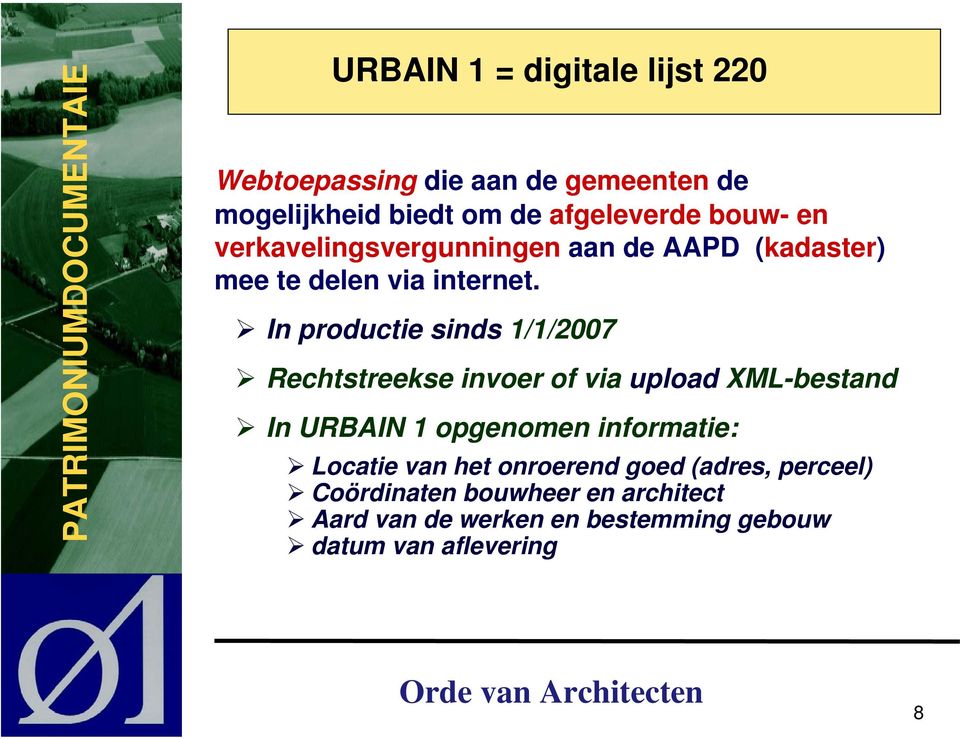In productie sinds 1/1/2007 Rechtstreekse invoer of via upload XML-bestand In URBAIN 1 opgenomen informatie: