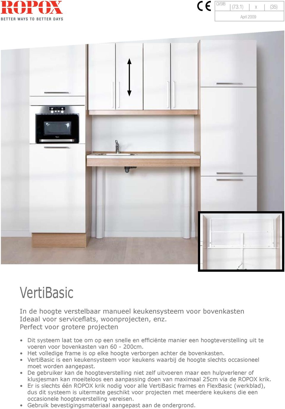 Het volledige frame is op elke hoogte verborgen achter de bovenkasten. VertiBasic is een keukensysteem voor keukens waarbij de hoogte slechts occasioneel moet worden aangepast.