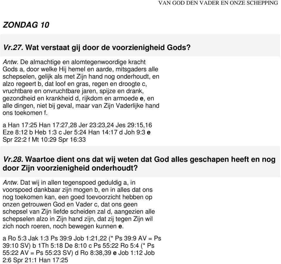 droogte c, vruchtbare en onvruchtbare jaren, spijze en drank, gezondheid en krankheid d, rijkdom en armoede e, en alle dingen, niet bij geval, maar van Zijn Vaderlijke hand ons toekomen f.