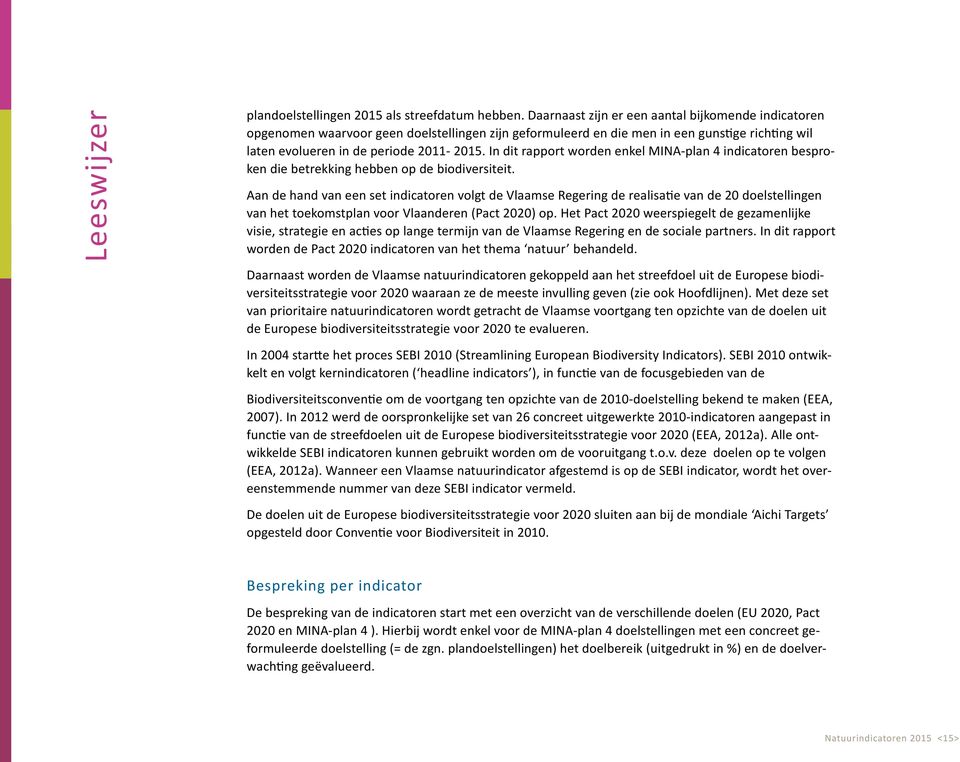 In dit rapport worden enkel MINA-plan 4 indicatoren besproken die betrekking hebben op de biodiversiteit.