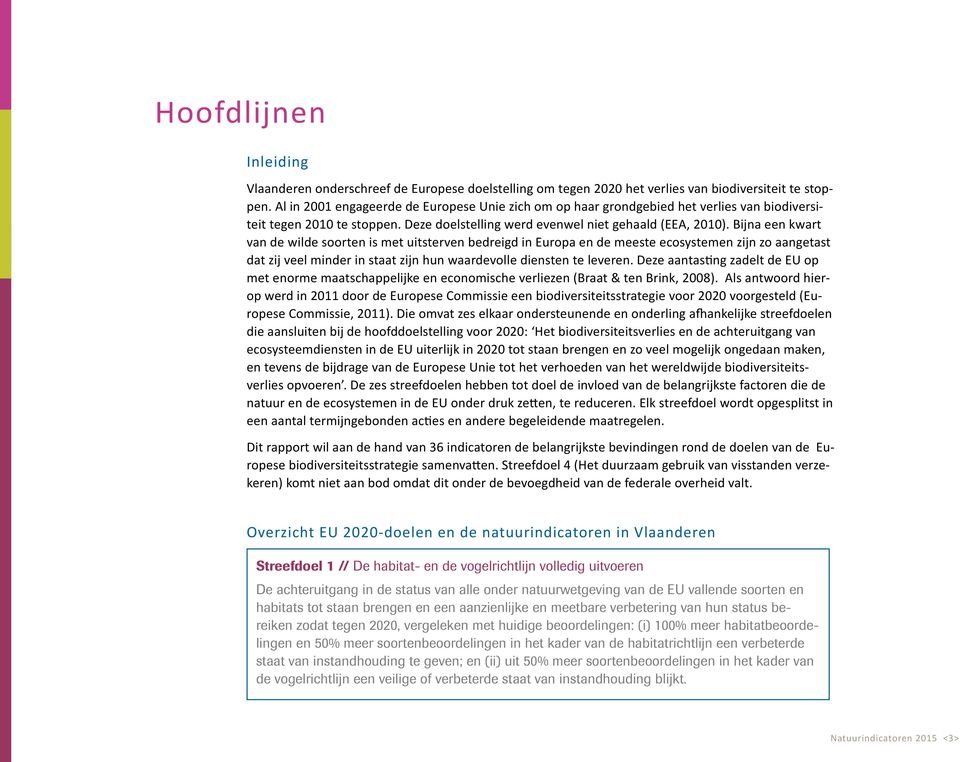 Bijna een kwart van de wilde soorten is met uitsterven bedreigd in Europa en de meeste ecosystemen zijn zo aangetast dat zij veel minder in staat zijn hun waardevolle diensten te leveren.