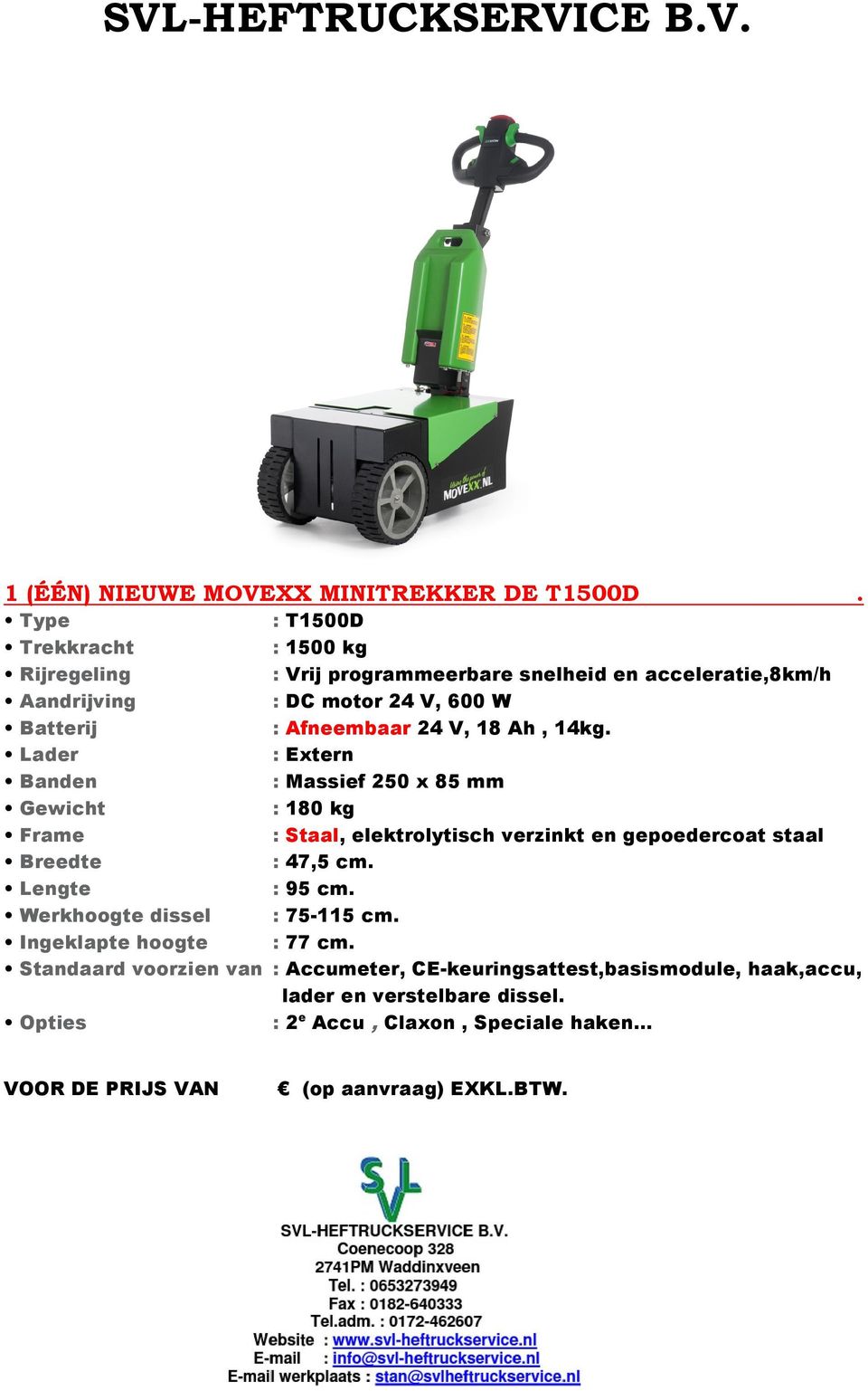 18 Ah, 14kg. : Extern : 180 kg : Staal, elektrolytisch verzinkt en gepoedercoat staal : 47,5 cm. : 95 cm.