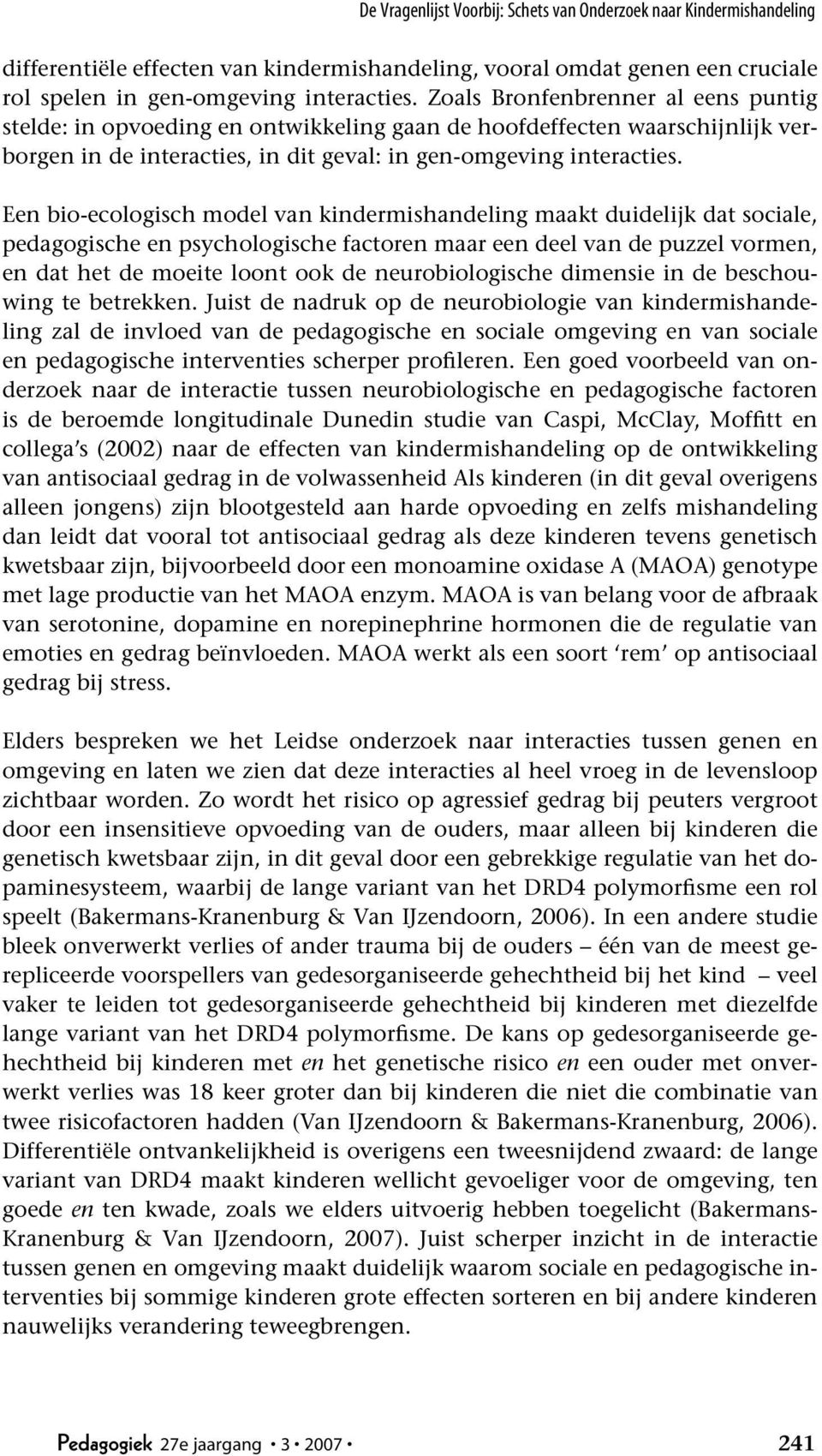 Een bio-ecologisch model van kindermishandeling maakt duidelijk dat sociale, pedagogische en psychologische factoren maar een deel van de puzzel vormen, en dat het de moeite loont ook de