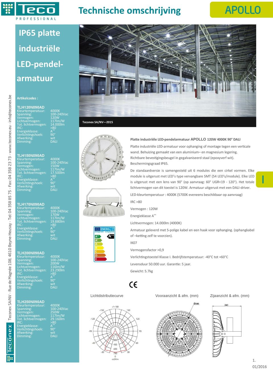 Beschermingsgraad P65. lichtvermogen van dit toestel is 120W. Armatuur uitgerust met een -driver.