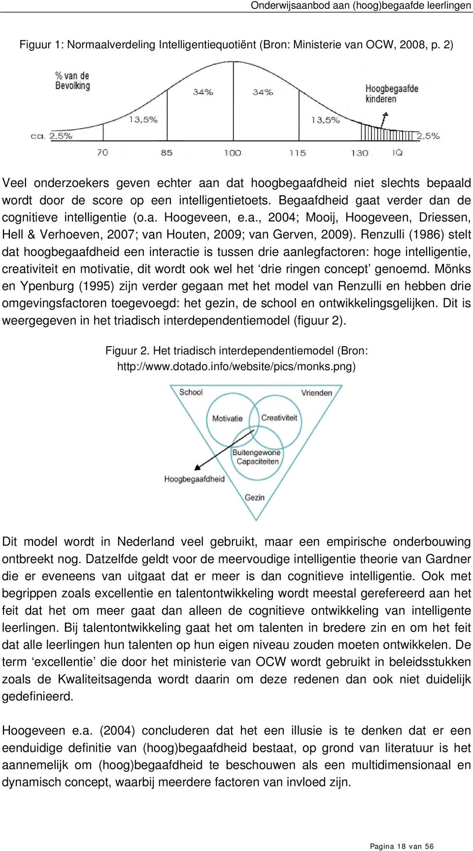 a., 2004; Mooij, Hoogeveen, Driessen, Hell & Verhoeven, 2007; van Houten, 2009; van Gerven, 2009).