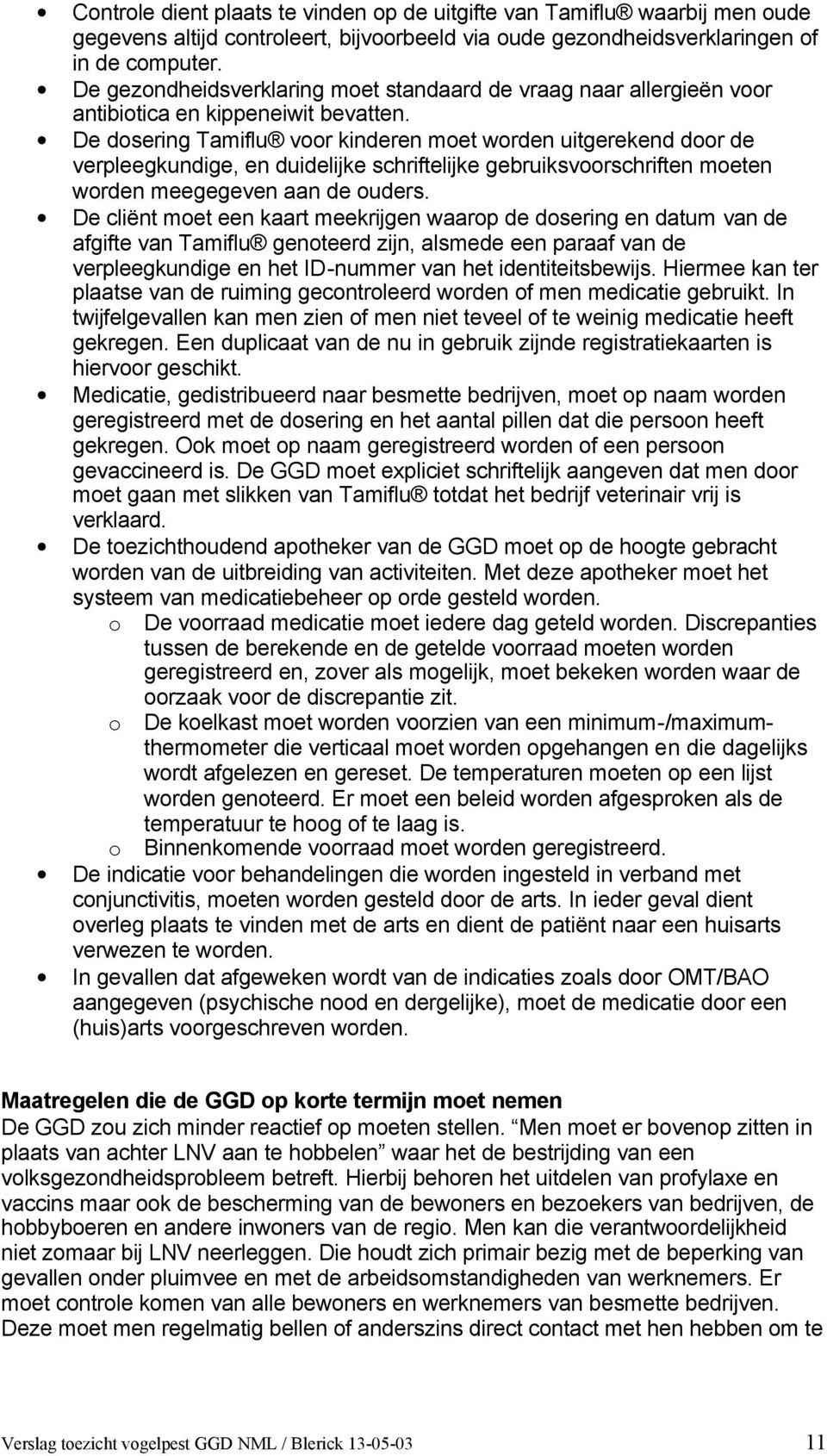 De dosering Tamiflu voor kinderen moet worden uitgerekend door de verpleegkundige, en duidelijke schriftelijke gebruiksvoorschriften moeten worden meegegeven aan de ouders.