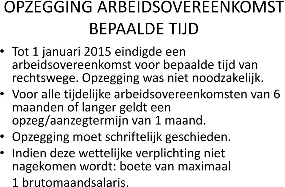 Voor alle tijdelijke arbeidsovereenkomsten van 6 maanden of langer geldt een opzeg/aanzegtermijn van 1